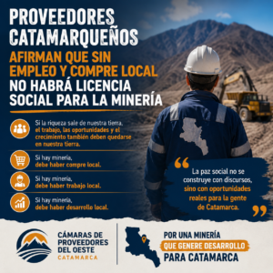 PROVEEDORES CATAMARQUEÑOS AFIRMAN QUE SIN EMPLEO Y COMPRE LOCAL NO HABRÁ LICENCIA SOCIAL PARA LA MINERÍA.